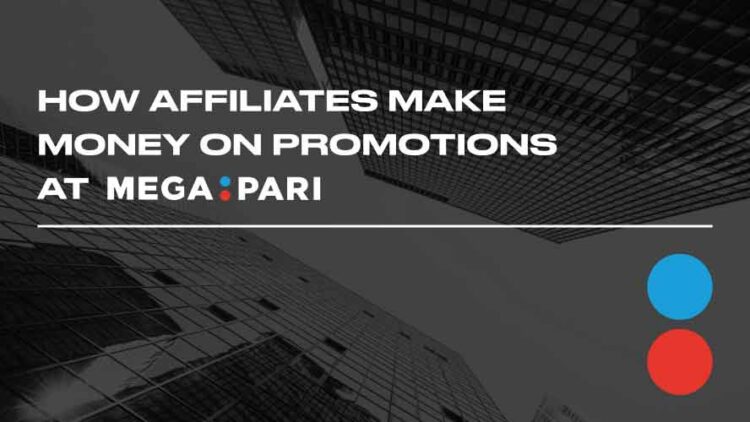How affiliates make money on promotions at MegaPari